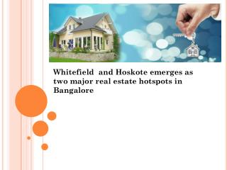 Whitefield  and Hoskote emerges As two major real estate hotspots in Bangalore