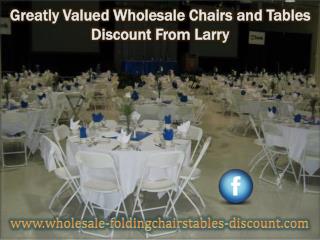 Greatly Valued Wholesale Chairs and Tables Discount From Larry