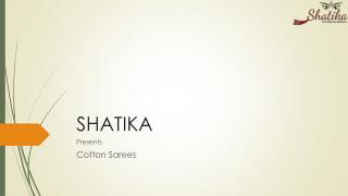 Shatika - Pure Cotton Sarees