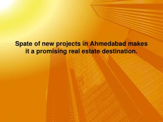 Spate of new projects in Ahmedabad makes it a promising real estate destination.