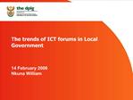 The trends of ICT forums in Local Government 14 February 2006 Nkuna William