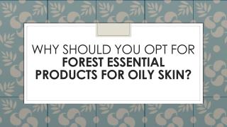Why should you opt for forest essential products for oily skin?