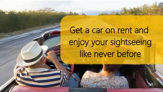Get a car on rent and enjoy your sightseeing like never before