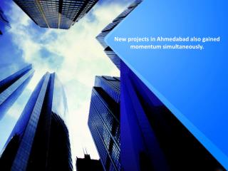 New projects in Ahmedabad also gained momentum simultaneously.
