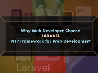 Why Web Developer Choose LARAVEL PHP Framework for Web Development
