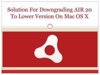 Solution For Downgrading AIR 20 To Lower Version On Mac OS X