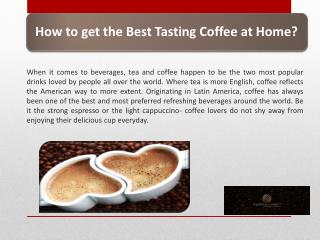 How to get the Best Tasting Coffee at Home?