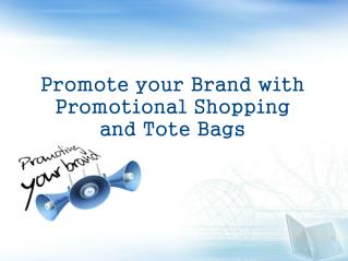 Promote your Brand with Promotional Shopping and Tote Bags