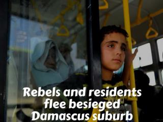 Rebels and residents flee besieged Damascus suburb