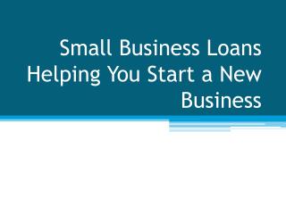 Small Business Loans Helping You Start a New Business