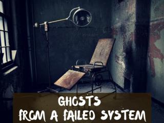 Ghosts from a failed system