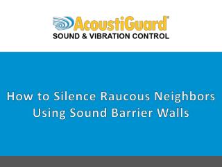 How to Silence Raucous Neighbors Using Sound Barrier Walls