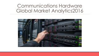 Communications Hardware Global Marketing Analytics 2016 - Table Of Contents