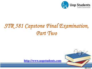 STR 581 Capstone Final Examination, Part Two | STR 581 Week 6 Capstone Examination Part 2 | UOP Students