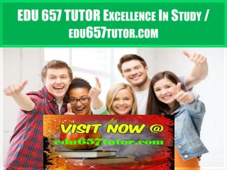 EDU 657 TUTOR Excellence In Study / edu657tutor.com