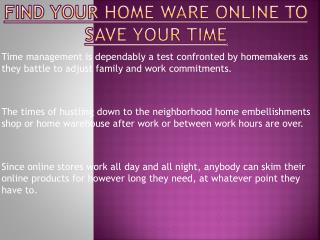 Find your Homeware Online to Save Your Time