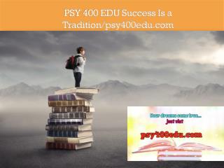 PSY 400 EDU Success Is a Tradition/psy400edu.com