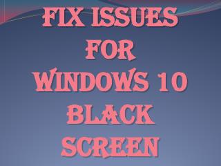 fix issues for Windows 10 Black Screen