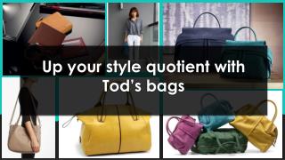 Up your style quotient with Tod’s bags