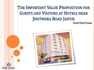 The Important Value Proposition for Guests and Visitors at Hotels near Jhotwara Road Jaipur