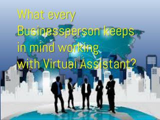 What every Businessperson keeps in mind working with virtual assistant