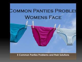 5 common Panties Problem Women Face and Their Solutions