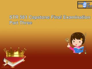 STR 581 Capstone Final Examination Part 3 - STR 581 Capstone Final Exam | Studentehelp