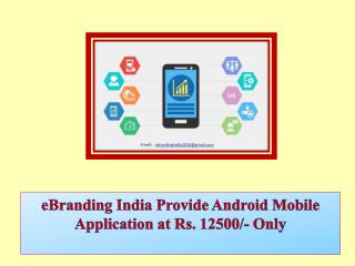 eBranding India Provide Android Mobile Application at Rs. 12500/- Only