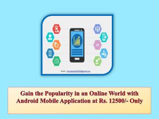 Gain the Popularity in an Online World with Android Mobile Application at Rs. 12500/- Only