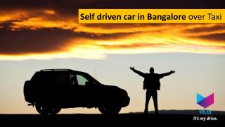 Self driven car in Bangalore over Taxi