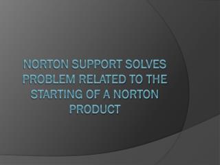 Norton Support Solves Problem Related To the Starting Of a Norton Product