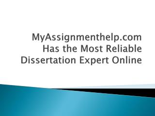 MyAssignmenthelp.com Has the Most Reliable Dissertation Expert Online