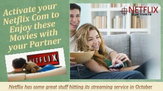 Activate your Netflix Com to enjoy these Movies with your Partner