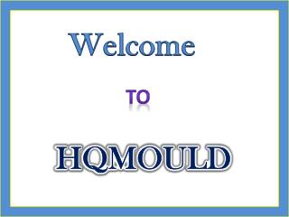 HQMOULD -The Superior Plastic Mould Manufacturer