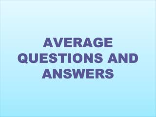 Average questions and answers