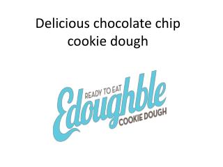 Delicious chocolate chip cookie dough