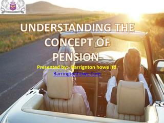 Understanding the Concept of Pension in Details