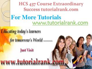 HCS 437 Course Extraordinary Success/ tutorialrank.com