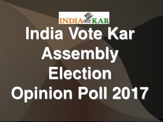 India Vote Kar Assembly Election Opinion Poll 2017