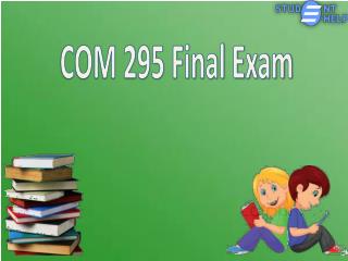 COM 295 | COM 295 final exam 2015, UOP COM 295 Final Exam : Studentehelp