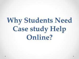 Why Students Need Case study Help Online?