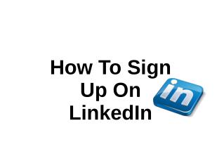 How To Sign Up On LinkedIn