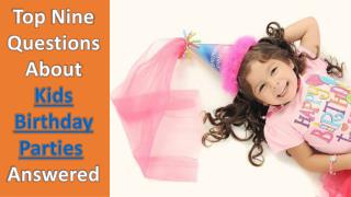 Top Nine Questions About Kids Birthday Parties