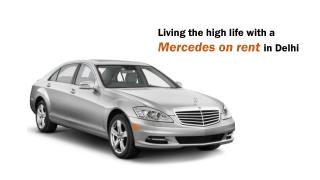 LivingLiving the high life with a Mercedes on rent in Delhi the high life with a Mercedes on rent in Delhi