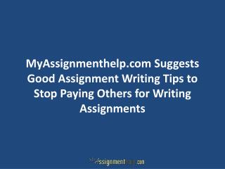 Good Assignment Writing Tips to Stop Paying Others for Writing Assignments