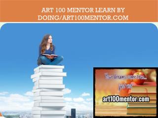 ART 100 MENTOR Learn by Doing/art100mentor.com