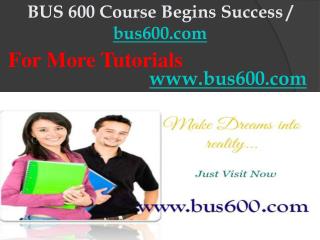 BUS 600 Course Begins Success / bus600dotcom