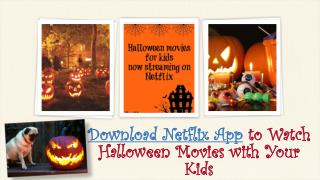 Call 1-855-293-0942 Download Netflix App to watch Halloween Movies with Your Kids