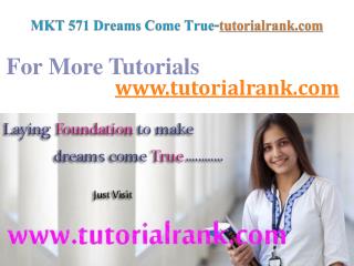 MKT 571 Dreams Come True / tutorialrank.com