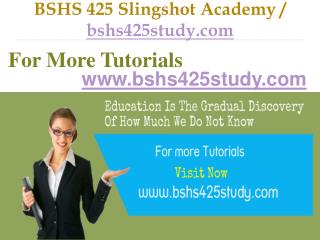 BSHS 425 Slingshot Academy / bshs425study.com